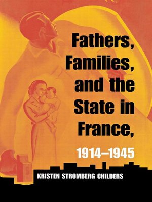 cover image of Fathers, Families, and the State in France, 1914–1945
